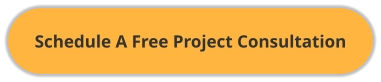 Schedule A Free Project Consultation
